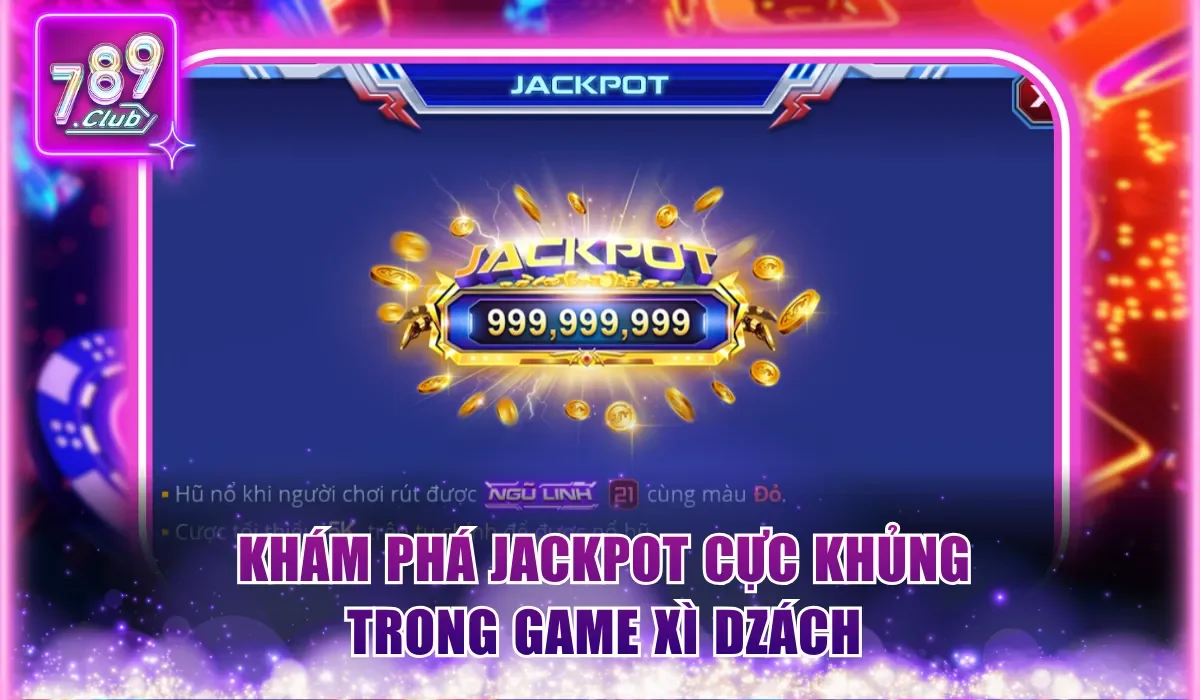 Xì Dzách 789Club - Game Bài Tính Điểm Hồi Hộp Đến Từng Giây 3 Khám phá jackpot cực khủng trong game Xì Dzách