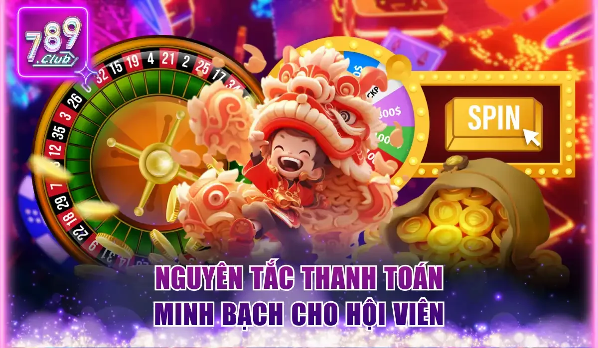 Lân Hái Lộc 789Club - Chào Xuân 2026 Với Jackpot Cực Khủng 2 Nguyên tắc thanh toán minh bạch cho hội viên