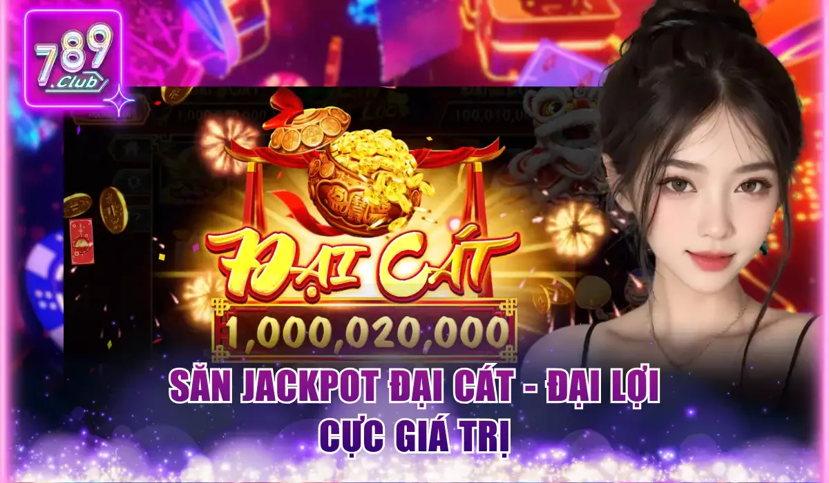 Lân Hái Lộc 789Club - Chào Xuân 2026 Với Jackpot Cực Khủng 3 Săn Jackpot Đại Cát - Đại Lợi cực giá trị