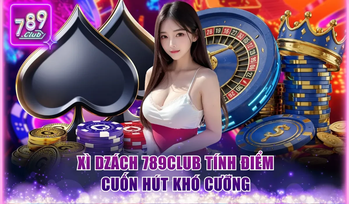 Xì Dzách 789Club - Game Bài Tính Điểm Hồi Hộp Đến Từng Giây 1 Xì Dzách 789Club tính điểm cuốn hút đến từng giây