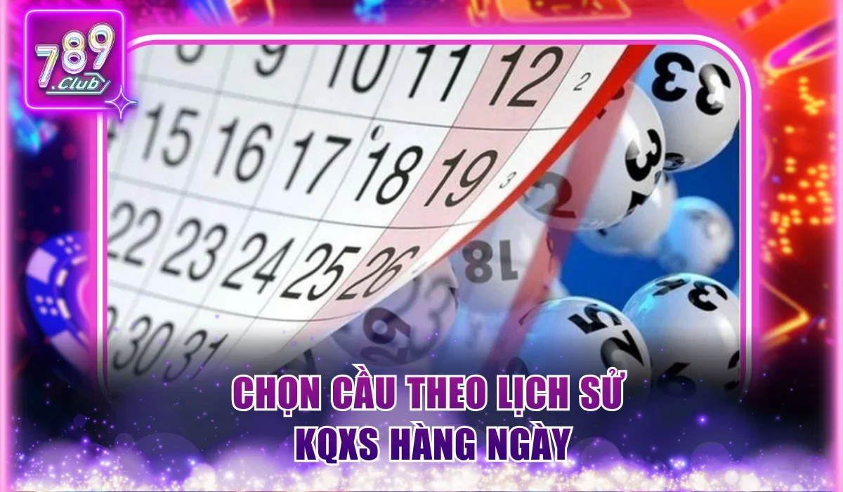 Bật Mí 3 Cách Dự Đoán Xổ Số - Chọn Cầu Chuẩn, Thắng Dễ Dàng 1 Chọn cầu theo lịch sử KQXS hàng ngày