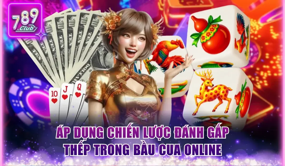 Kinh Nghiệm Chơi Bầu Cua 789Club - Bật Mí 4 Mẹo Bất Bại 2 Kinh nghiệm chơi Bầu Cua với cách đánh gấp thếp